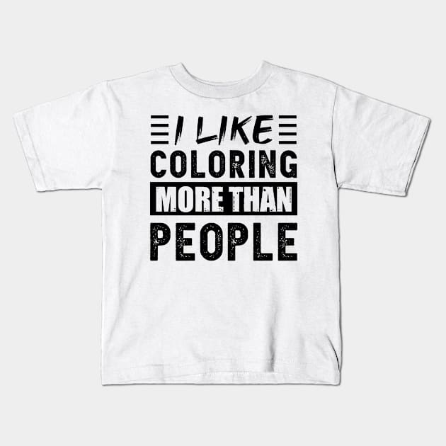 I like Coloring more than People Funny Kids T-Shirt by qwertydesigns